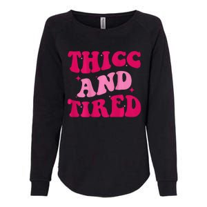 Thicc And Tired Funny Saying Groovy Women Womens California Wash Sweatshirt