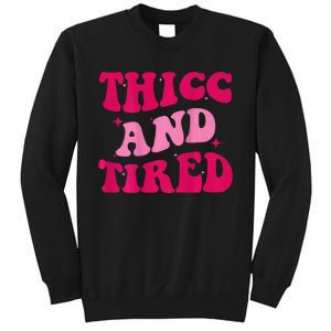 Thicc And Tired Funny Saying Groovy Women Tall Sweatshirt