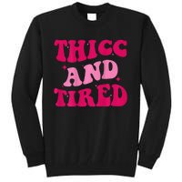 Thicc And Tired Funny Saying Groovy Women Tall Sweatshirt