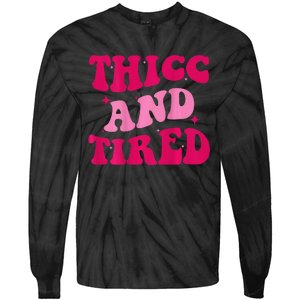 Thicc And Tired Funny Saying Groovy Women Tie-Dye Long Sleeve Shirt