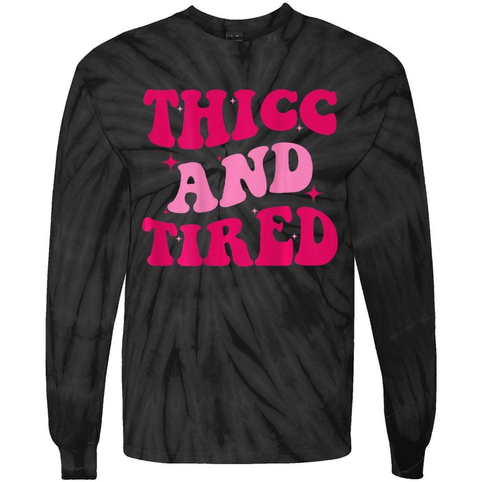 Thicc And Tired Funny Saying Groovy Women Tie-Dye Long Sleeve Shirt