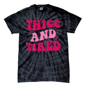 Thicc And Tired Funny Saying Groovy Women Tie-Dye T-Shirt