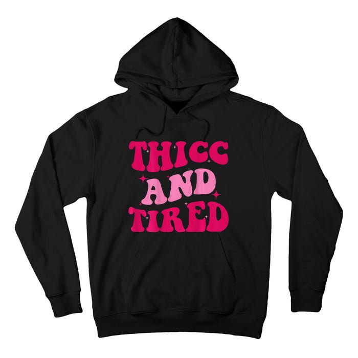 Thicc And Tired Funny Saying Groovy Women Tall Hoodie