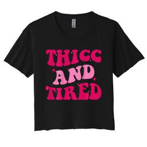 Thicc And Tired Funny Saying Groovy Women Women's Crop Top Tee