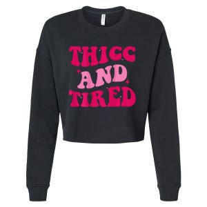 Thicc And Tired Funny Saying Groovy Women Cropped Pullover Crew