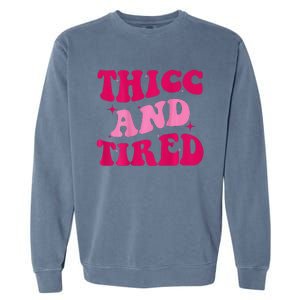 Thicc And Tired Funny Saying Groovy Women Garment-Dyed Sweatshirt