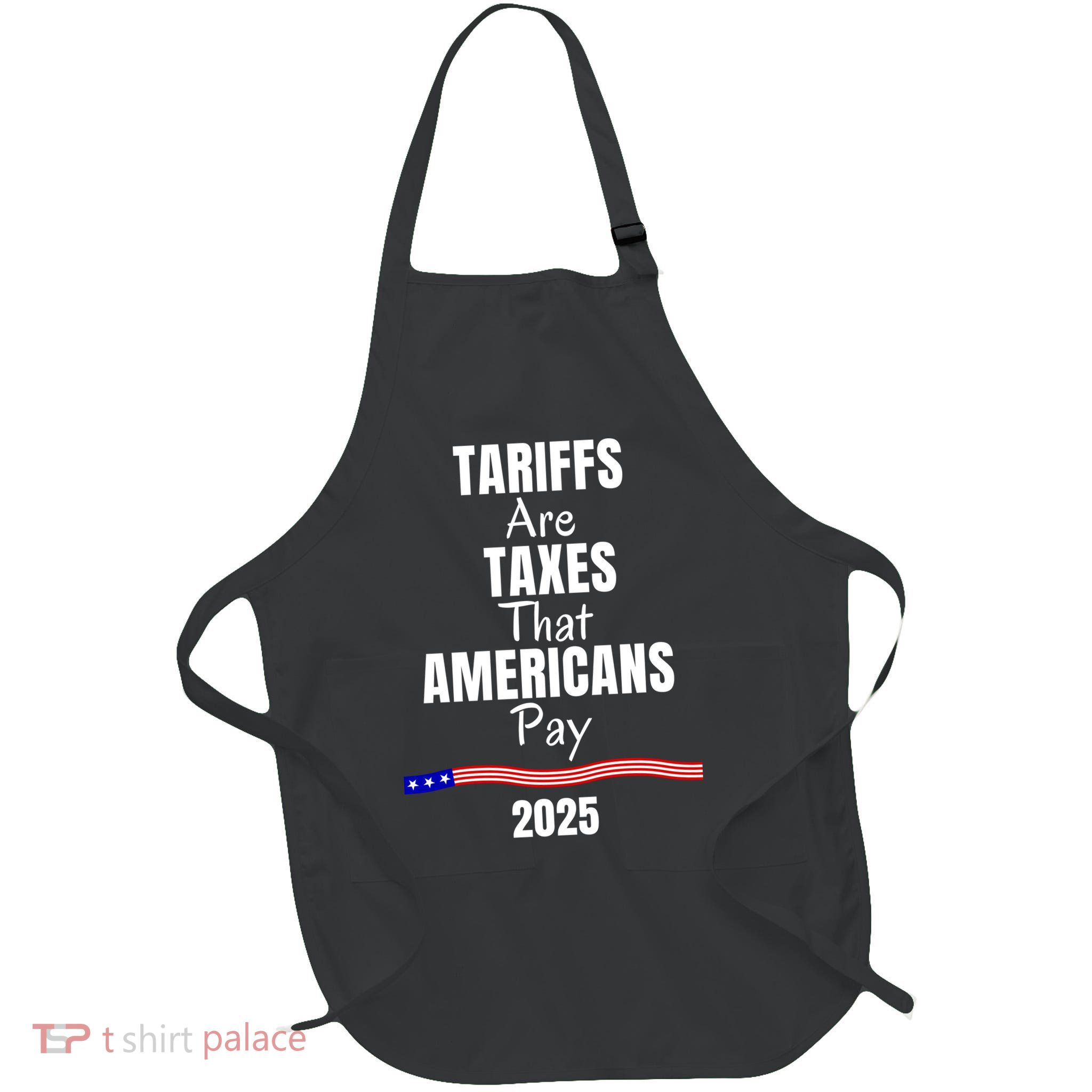 Tariffs Are Taxes That Americans Pay Full-Length Apron With Pockets