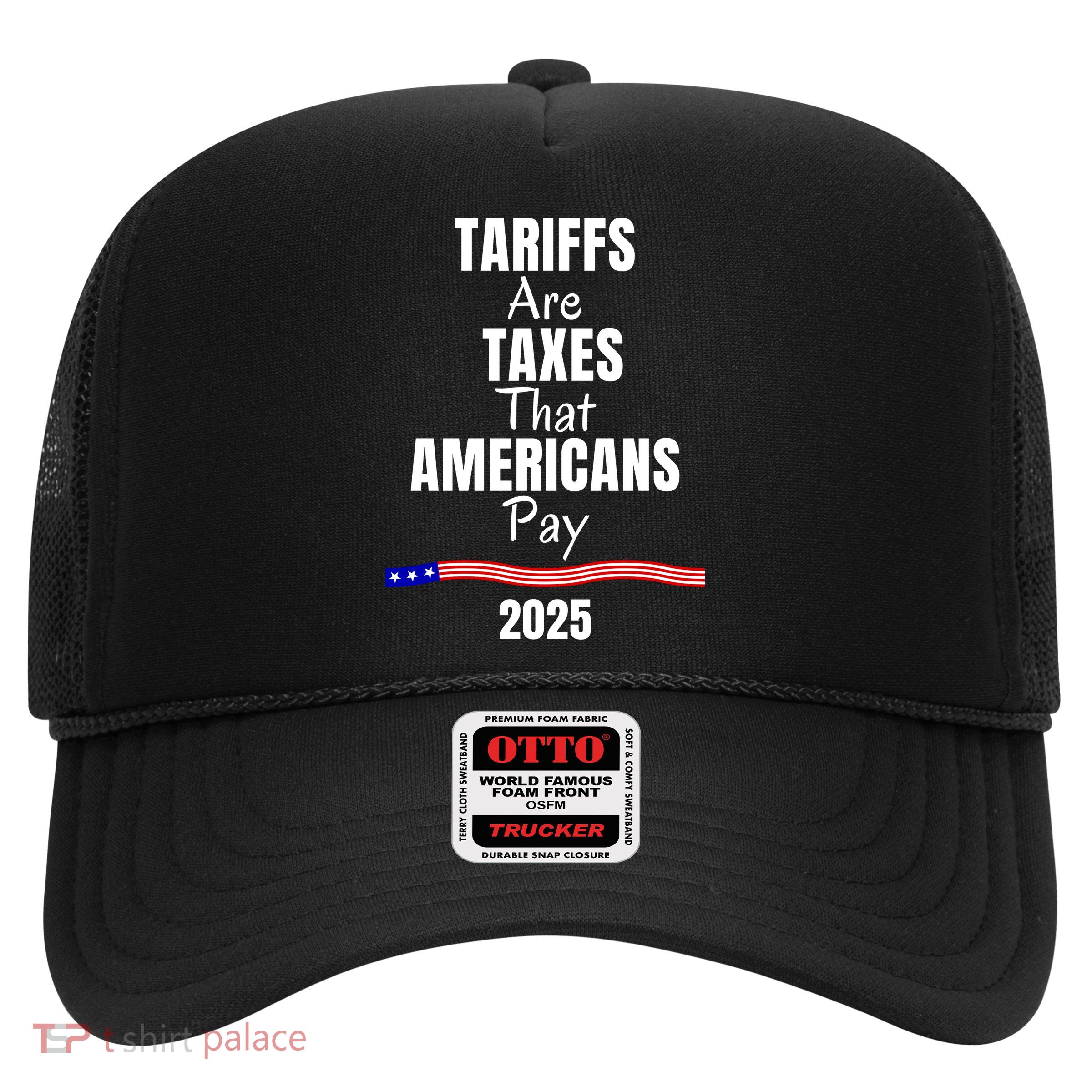 Tariffs Are Taxes That Americans Pay Trucker Hat