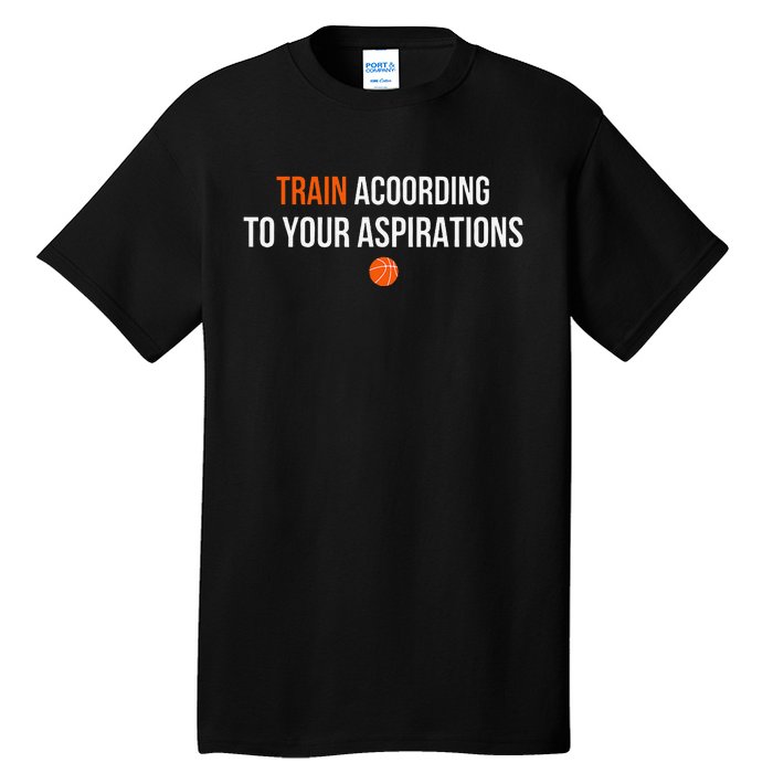 Train According To Your Aspirations Tall T-Shirt