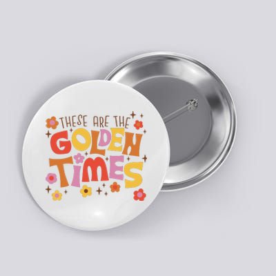 These Are The Golden Times Floral Quote Button