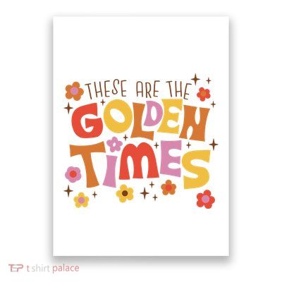 These Are The Golden Times Floral Quote Poster