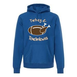 Turkey And Touchdowns It's Leg Day Football Fan Thanksgiving Gift Premium Hoodie