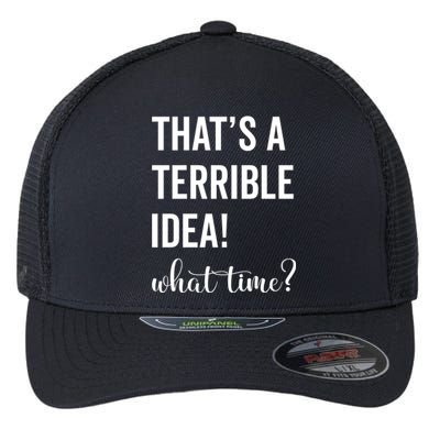 Thats A Terrible And Idea What Time Cute Gift Flexfit Unipanel Trucker Cap