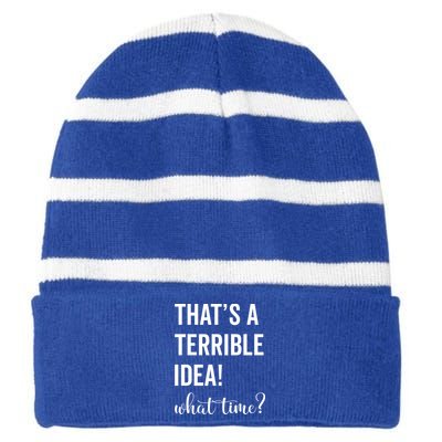 Thats A Terrible And Idea What Time Cute Gift Striped Beanie with Solid Band