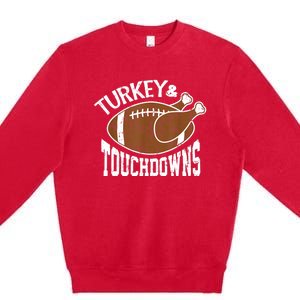 Turkey and Touchdowns Funny Thanksgiving Football Premium Crewneck Sweatshirt