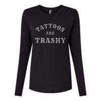 Tattoos Are Trashy Funny Sarcastic Tattoo Artist Womens Cotton Relaxed Long Sleeve T-Shirt