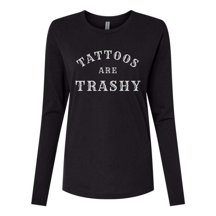 Tattoos Are Trashy Funny Sarcastic Tattoo Artist Womens Cotton Relaxed Long Sleeve T-Shirt