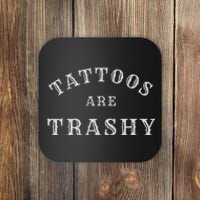 Tattoos Are Trashy Funny Sarcastic Tattoo Artist Coaster