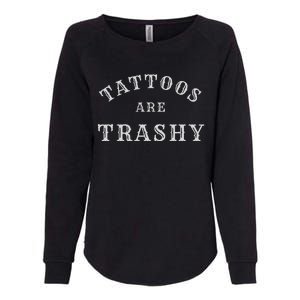 Tattoos Are Trashy Funny Sarcastic Tattoo Artist Womens California Wash Sweatshirt