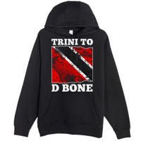 Trinidad And Tobago Flaggift Trini To D Bone Great Gift Premium Pullover Hoodie