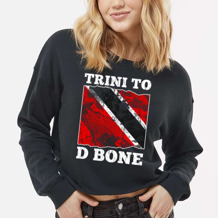 Trinidad And Tobago Flaggift Trini To D Bone Great Gift Cropped Pullover Crew