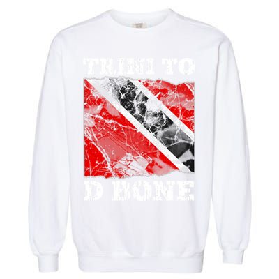 Trinidad And Tobago Flaggift Trini To D Bone Great Gift Garment-Dyed Sweatshirt