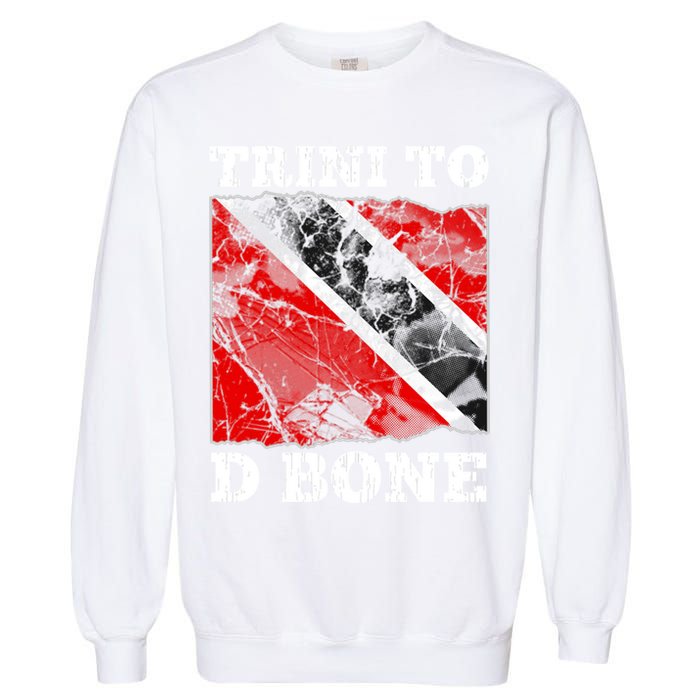 Trinidad And Tobago Flaggift Trini To D Bone Great Gift Garment-Dyed Sweatshirt