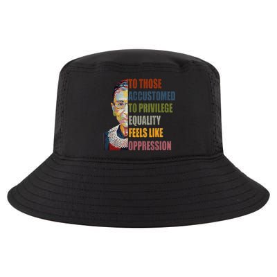 Those Accustomed To Privilege Equality Feels Live Oppression Cool Comfort Performance Bucket Hat