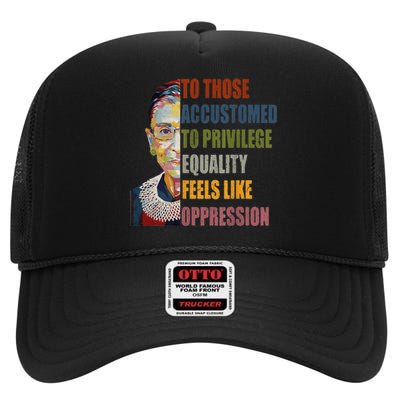 Those Accustomed To Privilege Equality Feels Live Oppression High Crown Mesh Back Trucker Hat