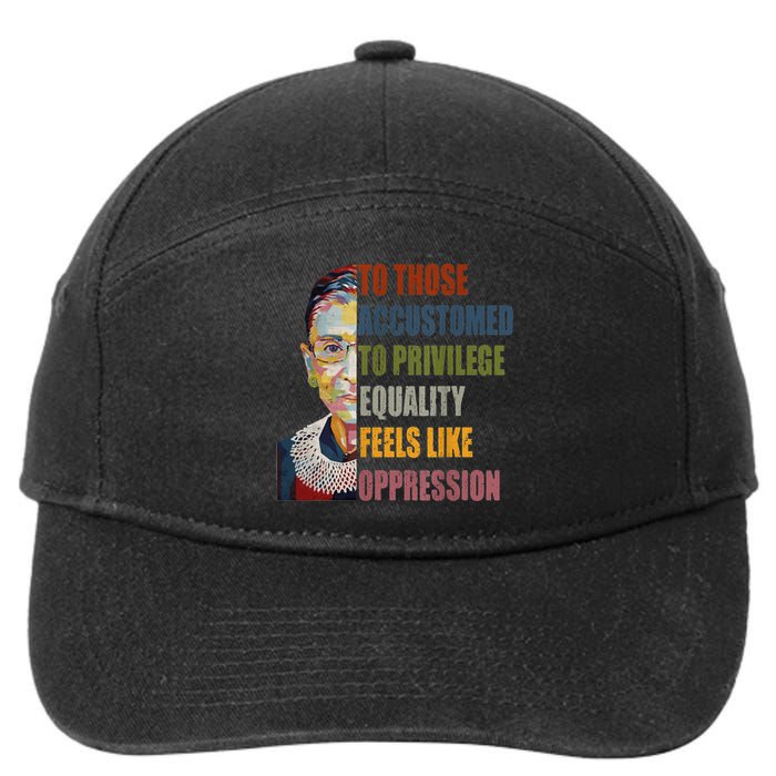 Those Accustomed To Privilege Equality Feels Live Oppression 7-Panel Snapback Hat