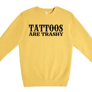 Tattoos Are Trashy Sarcastic Humor Premium Crewneck Sweatshirt