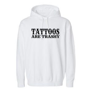 Tattoos Are Trashy Sarcastic Humor Garment-Dyed Fleece Hoodie