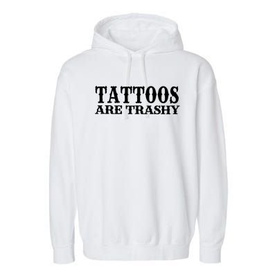 Tattoos Are Trashy Sarcastic Humor Garment-Dyed Fleece Hoodie