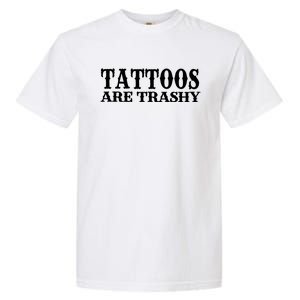 Tattoos Are Trashy Sarcastic Humor Garment-Dyed Heavyweight T-Shirt