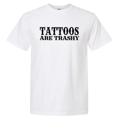 Tattoos Are Trashy Sarcastic Humor Garment-Dyed Heavyweight T-Shirt