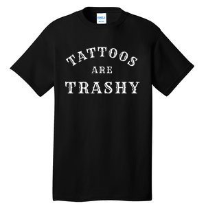 Tattoos Are Trashy Funny Sarcastic Tattoo Artist Tall T-Shirt