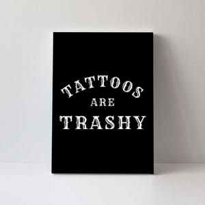 Tattoos Are Trashy Funny Sarcastic Tattoo Artist Canvas