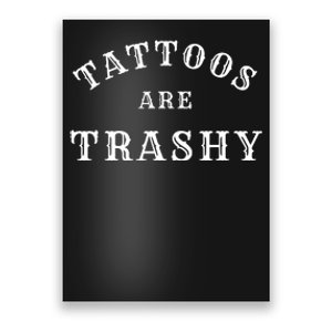 Tattoos Are Trashy Funny Sarcastic Tattoo Artist Poster