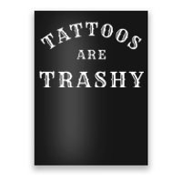 Tattoos Are Trashy Funny Sarcastic Tattoo Artist Poster