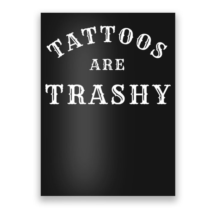 Tattoos Are Trashy Funny Sarcastic Tattoo Artist Poster