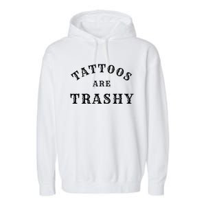 Tattoos Are Trashy Funny Sarcastic Tattoo Artist Garment-Dyed Fleece Hoodie