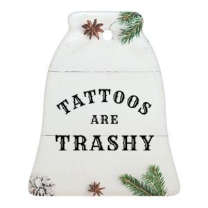 Tattoos Are Trashy Funny Sarcastic Tattoo Artist Ceramic Bell Ornament