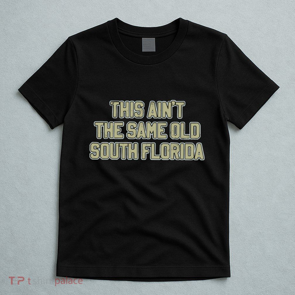 This Ain’T The Same Old South Florida T-Shirt