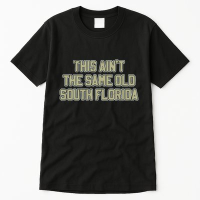 This Ain’T The Same Old South Florida Tall T-Shirt