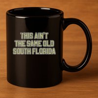 This Ain’T The Same Old South Florida 11oz C Handle Ceramic Mug