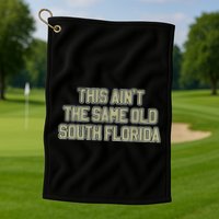 This Ain’T The Same Old South Florida Golf Towel