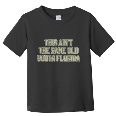 This Ain’T The Same Old South Florida Toddler T-Shirt