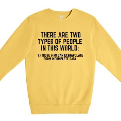 There Are Two Types Of People In This World Mathematic Stats Gift Premium Crewneck Sweatshirt