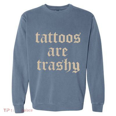 Tattoos Are Trashy So Is Your Mom Funny Tattooed Mom Vintage Garment-Dyed Sweatshirt