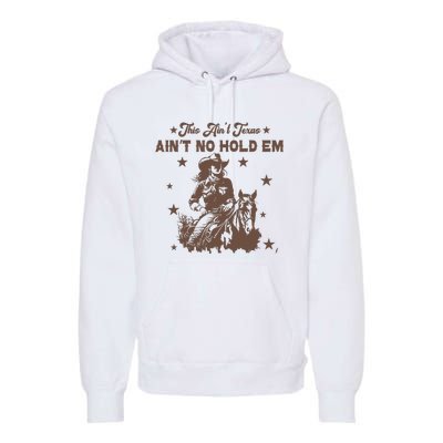 This AinT Texas AinT No Hold Em Premium Hoodie